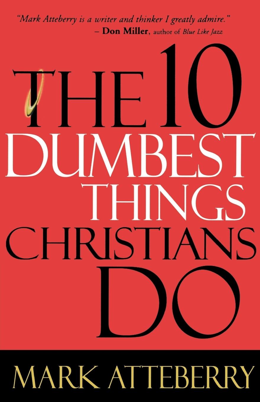 The 10 Dumbest Things Christians Do