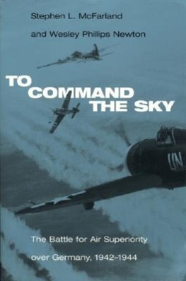 To Command the Sky: The Battle for Air Superiority Over Germany, 1942-1944