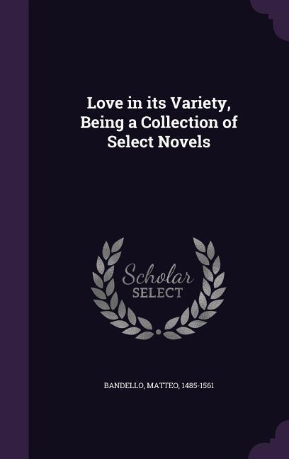 Love in its Variety, Being a Collection of Select Novels