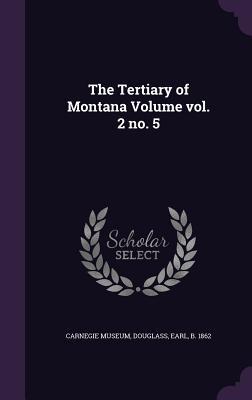 The Tertiary of Montana Volume vol. 2 no. 5