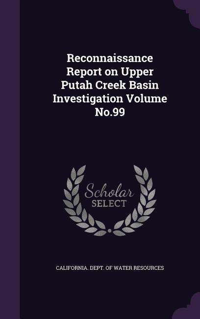 Reconnaissance Report on Upper Putah Creek Basin Investigation Volume No.99