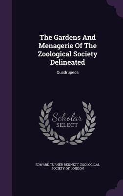 The Gardens And Menagerie Of The Zoological Society Delineated: Quadrupeds