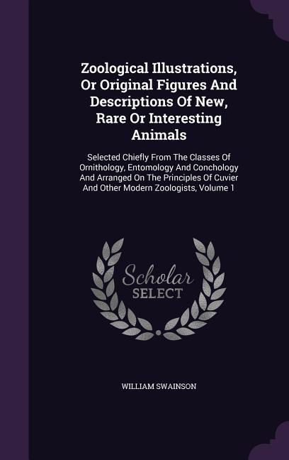 Zoological Illustrations, Or Original Figures And Descriptions Of New, Rare Or Interesting Animals