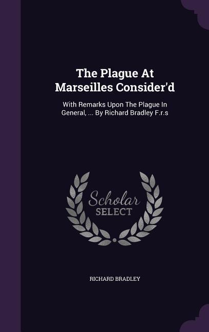 The Plague At Marseilles Consider'd