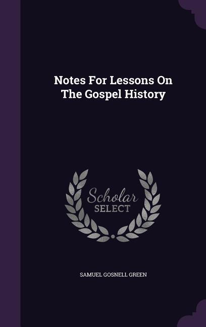 Notes For Lessons On The Gospel History