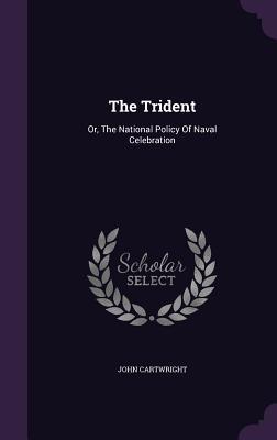 The Trident: Or, The National Policy Of Naval Celebration