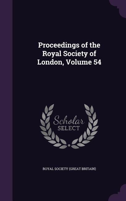 Proceedings of the Royal Society of London, Volume 54