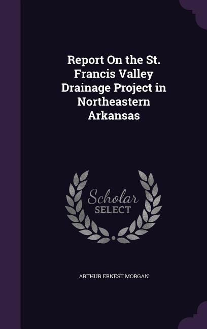 Report On the St. Francis Valley Drainage Project in Northeastern Arkansas