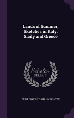 Lands of Summer, Sketches in Italy, Sicily and Greece