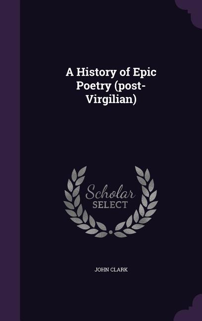 A History of Epic Poetry (post-Virgilian)