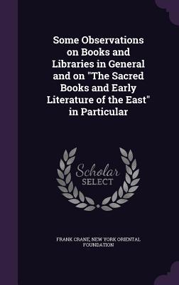 Some Observations on Books and Libraries in General and on "The Sacred Books and Early Literature of the East" in Particular