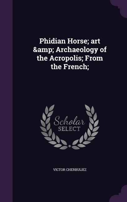 Phidian Horse; art & Archaeology of the Acropolis; From the French;