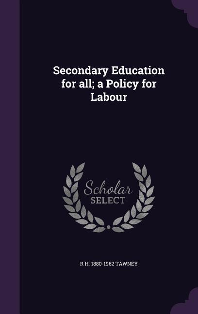 Secondary Education for all; a Policy for Labour