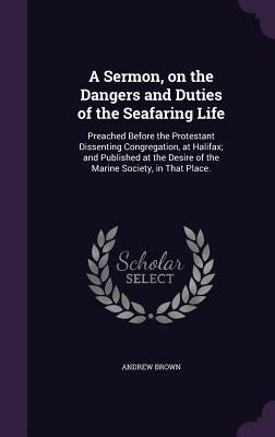 A Sermon, on the Dangers and Duties of the Seafaring Life