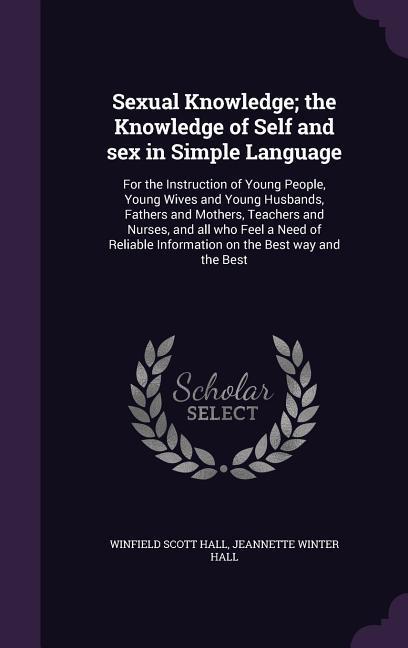 Sexual Knowledge; the Knowledge of Self and sex in Simple Language