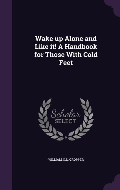 Wake up Alone and Like it! A Handbook for Those With Cold Feet