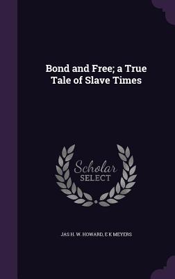 Bond and Free; a True Tale of Slave Times