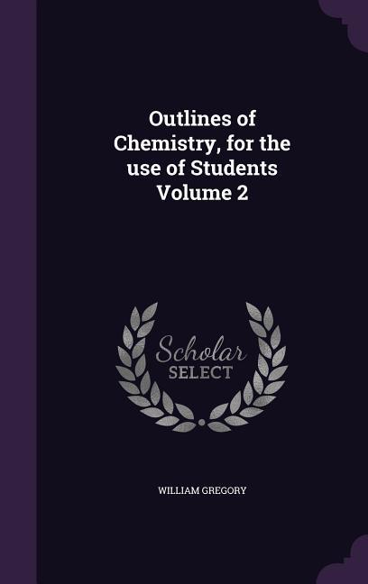 Outlines of Chemistry, for the use of Students Volume 2