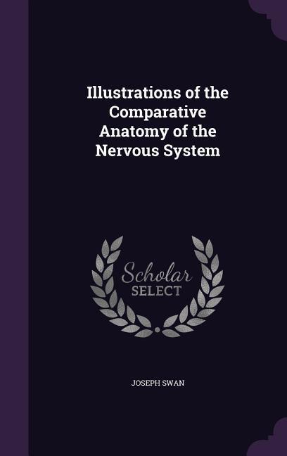 Illustrations of the Comparative Anatomy of the Nervous System