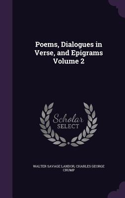 Poems, Dialogues in Verse, and Epigrams Volume 2