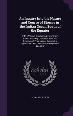 An Inquiry Into the Nature and Course of Storms in the Indian Ocean South of the Equator