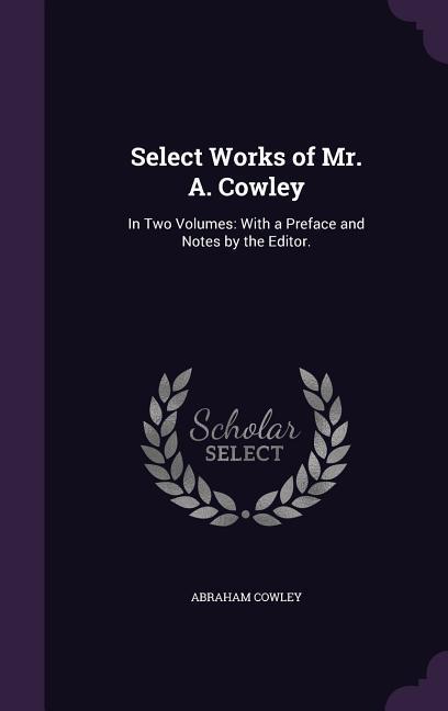 Select Works of Mr. A. Cowley