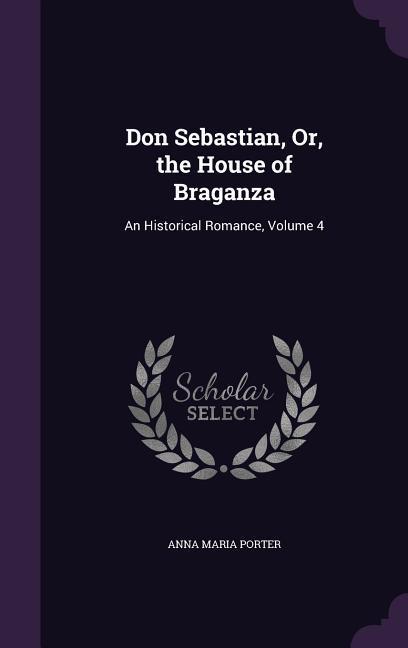 Don Sebastian, Or, the House of Braganza