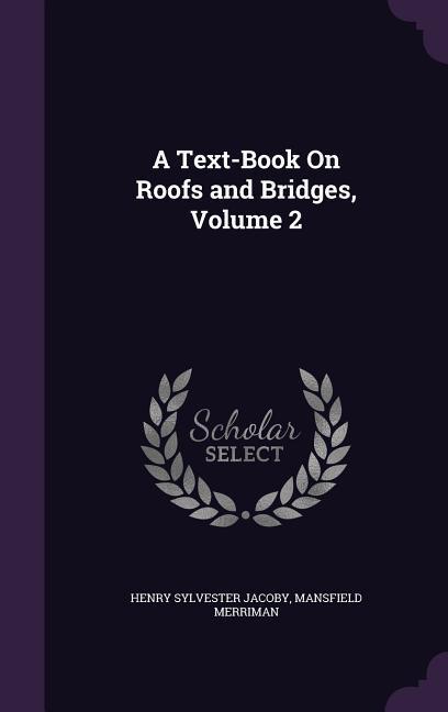 A Text-Book On Roofs and Bridges, Volume 2