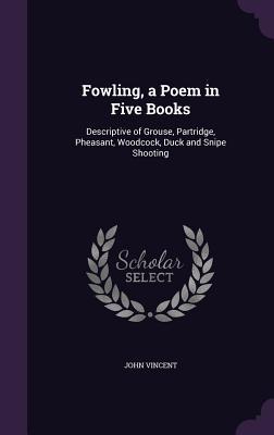 Fowling, a Poem in Five Books