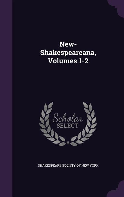 New-Shakespeareana, Volumes 1-2