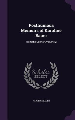 Posthumous Memoirs of Karoline Bauer