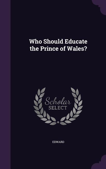 Who Should Educate the Prince of Wales?