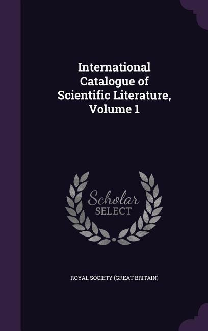 International Catalogue of Scientific Literature, Volume 1