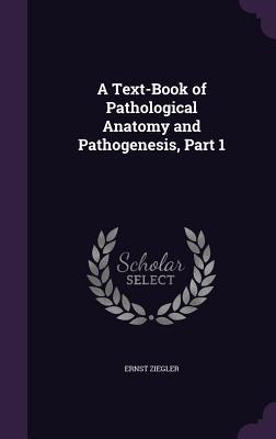 A Text-Book of Pathological Anatomy and Pathogenesis, Part 1