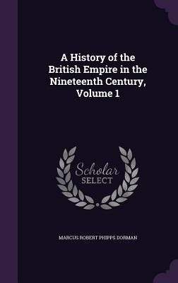 A History of the British Empire in the Nineteenth Century, Volume 1