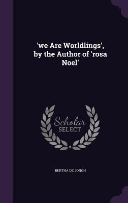 'we Are Worldlings', by the Author of 'rosa Noel'