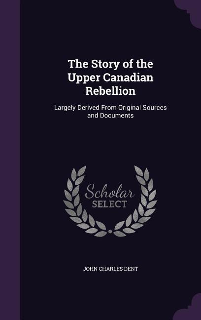 The Story of the Upper Canadian Rebellion