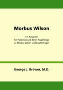 Morbus Wilson - Ein Ratgeber für Patienten und deren Angehörige zu Morbus Wilson und Kupferfragen