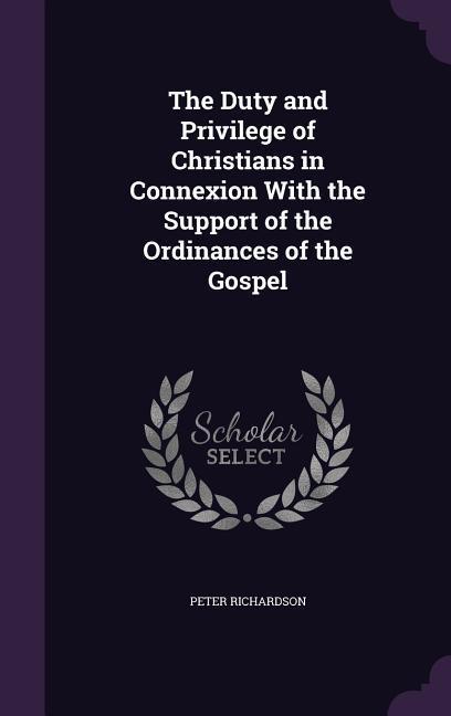 The Duty and Privilege of Christians in Connexion With the Support of the Ordinances of the Gospel