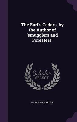 The Earl's Cedars, by the Author of 'smugglers and Foresters'