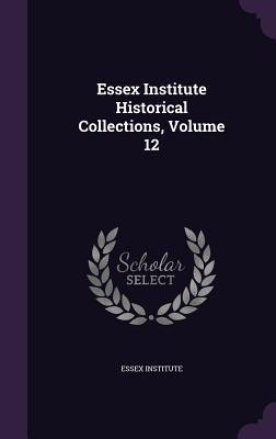 Essex Institute Historical Collections, Volume 12