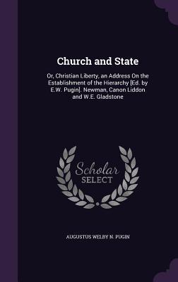 Church and State: Or, Christian Liberty, an Address On the Establishment of the Hierarchy [Ed. by E.W. Pugin]. Newman, Canon Liddon and