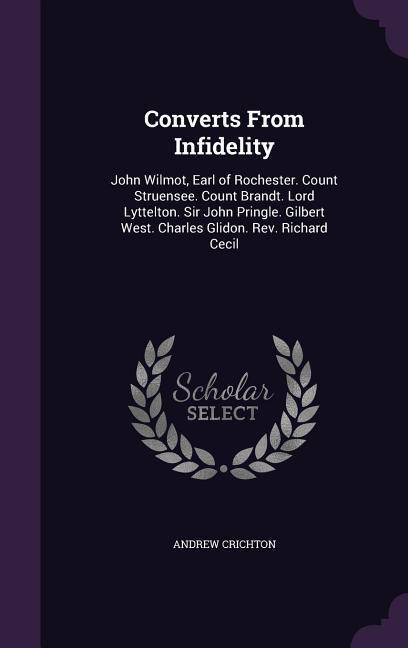 Converts From Infidelity: John Wilmot, Earl of Rochester. Count Struensee. Count Brandt. Lord Lyttelton. Sir John Pringle. Gilbert West. Charles