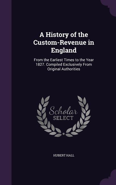 A History of the Custom-Revenue in England