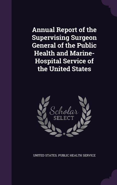 Annual Report of the Supervising Surgeon General of the Public Health and Marine-Hospital Service of the United States