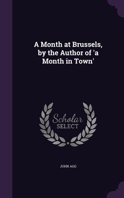 A Month at Brussels, by the Author of 'a Month in Town'