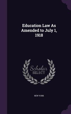 Education Law As Amended to July 1, 1918