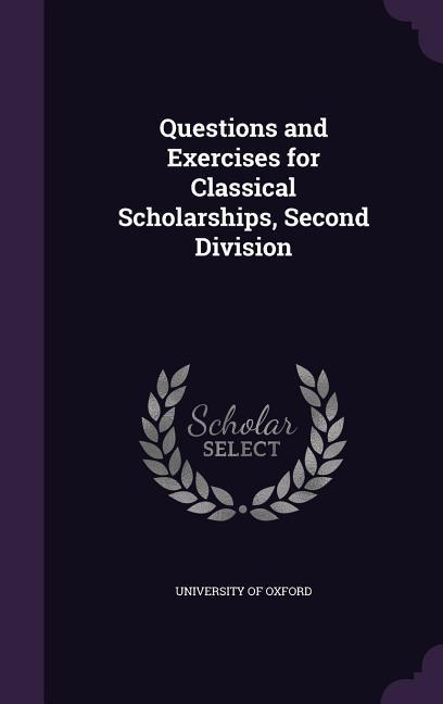 Questions and Exercises for Classical Scholarships, Second Division