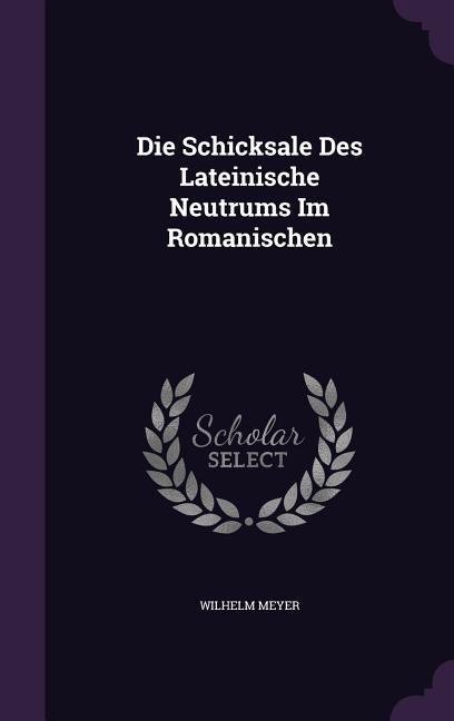 Die Schicksale Des Lateinische Neutrums Im Romanischen