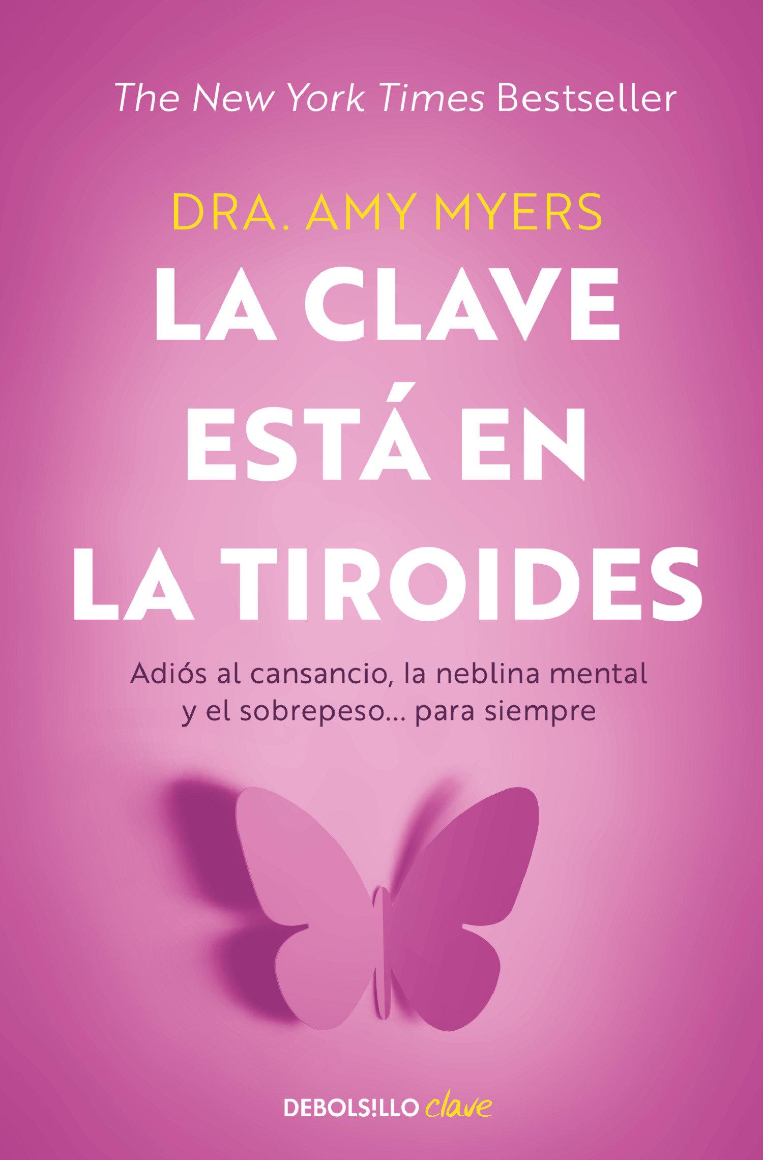 La Clave Está En La Tiroides: Adiós Al Cansancio, La Neblina Mental Y El Sobrepe So... Para Siempre / The Thyroid Connection: Why You Feel Tired, Brai